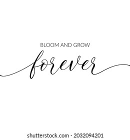 Bloom and Grow Forever, vector. Inspirational Wall Art. Modern Calligraphy. Modern wording design in frame, lettering. Wall art, artwork. Motivational, inspirational life quotes. Minimalist design.