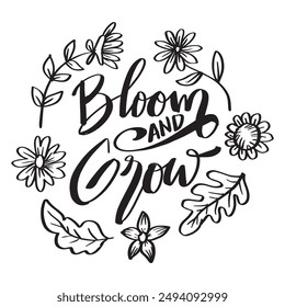 Bloom and grow. Hand drawn lettering phrase. Vector illustration.