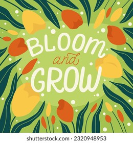 Bloom and grow hand written lettering quote. Floral decorative elements, flowers, buds. Feminist women phrase. Vector illustration.