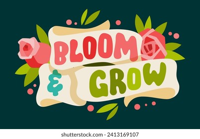 Bloom and grow, vector hand drawn motivation lettering design template. Cute card with pictures of ribbons and roses. Spring, summer, Easter, gardening themed illustration for any purposes
