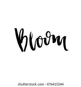 Bloom. Hand drawing ink lettering vector art, calligraphy poster. Modern brush lettering. Can be used for print: bags, t-shirts, home decor, posters, cards, and for web: banners, blogs, advertisement.