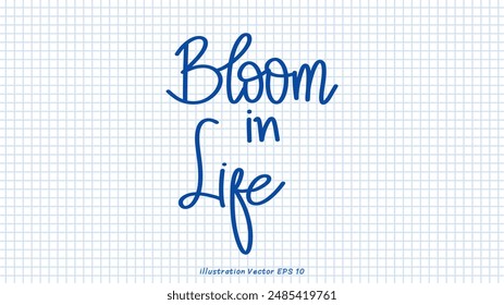 Bloom in like brush calligraphy, Handwritten ink lettering, handwriting on checkered paper,Flat Modern design ,Vector illustration EPS 10