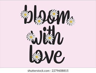 bloom with love with daisy vector