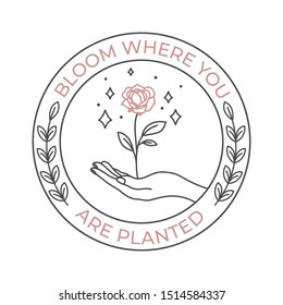 Bloom are planted where you phrase in round shape vector illustration. Hand holding plant in round logotype. Branding of company with flower symbol, floral logo