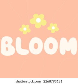 Bloom quote. Bloom word with flowers.Vector hand draw lettering.