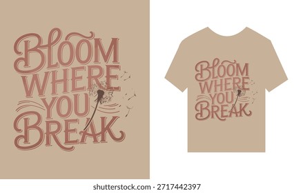 Florece donde rompes la tipografía en la camiseta y el cartel marrón