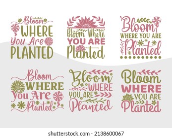 Bloom Where You Are Planted  Printable Vector Illustration svg