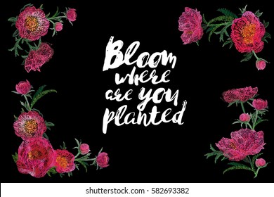 Bloom where are you planted quote, flowers blossom, peony bouquet. Spring greeting card design: vector patch embroidery in watercolor style. Vintage floral card on black background.
