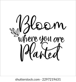 Bloom where you are planted SVG, Wildflower quote SVG, Flowers quotes SVG, Floral design, Floral cut file svg