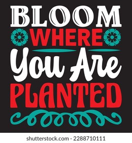 Bloom Where You Are Planted T-shirt Design Vector File svg
