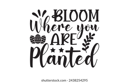 Bloom donde se planta, svg de Pascua, conejo, conejito, feliz día de Pascua tipografía diseño de camiseta Paquete, Pascua retro, divertido, huevo, ilustración vectorial para imprimir, vacaciones, archivos de corte Cricut, silueta, png, cara