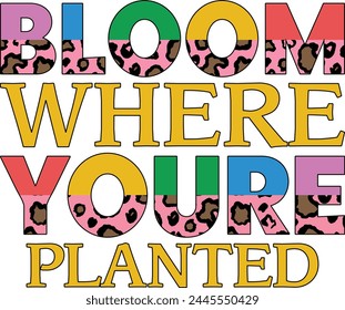 Bloom Where Youre Planted Sublimation Design