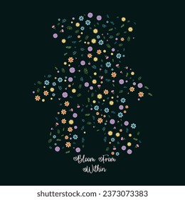 bloom from within slogan with colorful flowers in a bear doll shape vector illustration on a black background. flower artwork for t-shirt print, poster, sticker, background, and other uses.