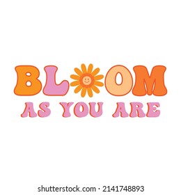 Bloom As You Are Lettering Abstract,
Graphic Print T-shirts Fashion,vector,poster,card