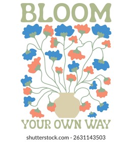 Bloom You Own Way - Boho Flower T-shirt, Abstract Boho Flower T-shirt Vetor, Ilustração Floral de Boho Abstrata, Inspiração de Flor de Boho Retro Citações, Ditos positivos de Flor