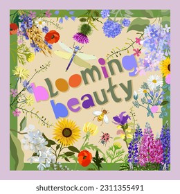 Blooming beauty. Colorful poster with various wildflowers with lettering. Summer concept.