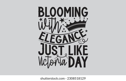 Blooming with Elegance, Just like Victoria Day - Victoria Day T Shirt Design, Vintage style, used for poster SVG cut file, SVG file, poster, banner, flyer and mug.
