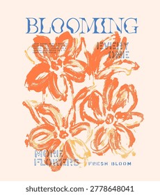 Blooming Every one Typography Slogan with vintage grunge texture flower illustration. yellow orange floral print design. girls graphic tee artwork