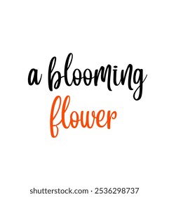 a blooming flower inspirational and motivational quotes, typography, fashion, art, designs: for prints, posters, cards, t shirt, coffee mug hoodies etc.