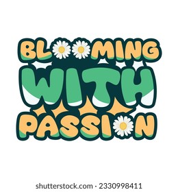 Blooming with passion typographic for t-shirt prints, posters and other uses