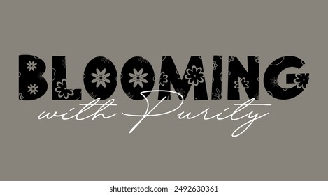 Blooming with purity typography slogan for t shirt printing, tee graphic design.