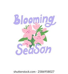 Blooming season quote and bouquet of pink azalea flowers. Botanical vector flat illustration with hand drawn spring lettering