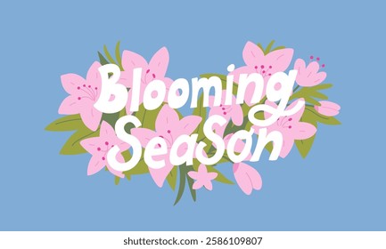 Blooming season quote and pink flowers. Spring vector flat botanical illustration with hand drawn lettering