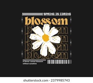 blossom slogan typography with daisy flowers illustration. for streetwear and urban style t-shirts design, hoodies, etc