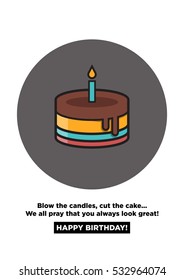 Blow the candle, cut the cake.. We all pray that you always look great. Happy birthday! 
(Vector Illustration Card Poster Design)
