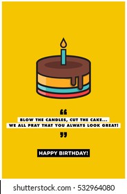 Blow the candle, cut the cake.. We all pray that you always look great. Happy birthday! 
(Vector Illustration Card Poster Design)