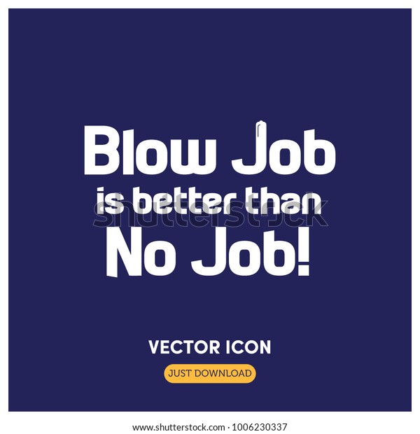 a blow is better than no job t shirt