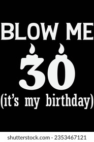 Blow Me 30 It's My Birthday Art eps cut file for cutting machine