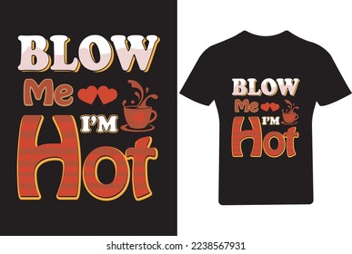 Blow me I'm hot Valentine T Shirt Design, Valentine Shirt,