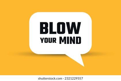 blow your mind speech bubble vector illustration. Communication speech bubble with blow your mind text