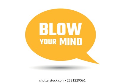 blow your mind speech bubble vector illustration. Communication speech bubble with blow your mind text