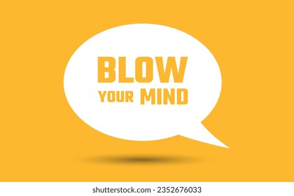 blow your mind speech bubble vector illustration. Communication speech bubble with blow your mind text