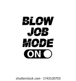 Blowjob Mode ON . t-shirt and apparel design with textured lettering. Vector print, typography, poster, emblem.