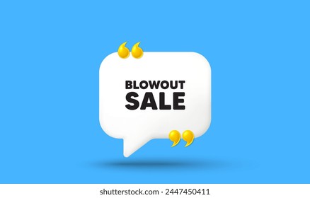 Blowout sale tag. Chat speech bubble 3d icon with quotation marks. Special offer price sign. Advertising discounts symbol. Blowout sale chat message. Speech bubble banner. White text balloon. Vector