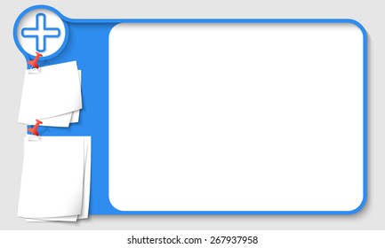 Blue abstract frame for your text with plus symbol and  papers for remark