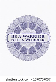 Blue abstract rosette with text Be a Warrior not a Worrier inside