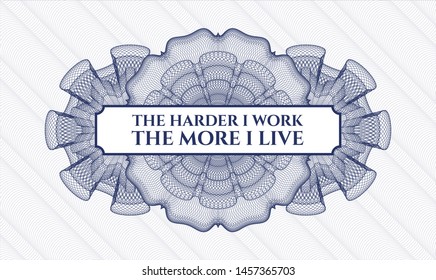 Blue abstract rosette with text The Hardest I work the More I Live inside