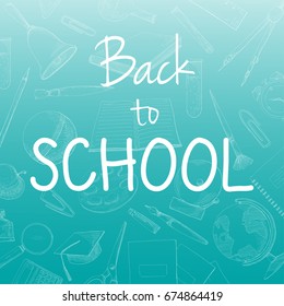 Blue background with different stationery. The inscription Back to school. Vector illustration of a sketch style.