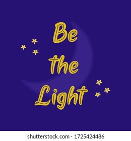 Blue background with the inscription be the light. Motivational phrase, appeal. Yellow and blue color. Cartoon vector font illustration poster
