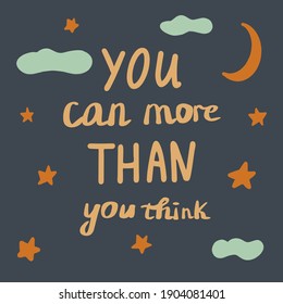 Blue background with the inscription you can more than you think. Motivational phrase. Clouds, stars and crescent moon. Poster, banner or card. Colorful vector illustration in flat style. Lettering
