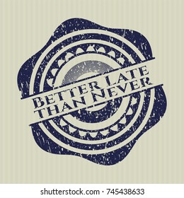 Blue Better Late than Never rubber seal with grunge texture