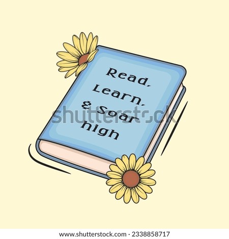 Blue book with 2 sunflowers around with quote read, learn, and soar high