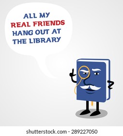 Blue book with a face a monocle and a mustache with a speech bubble saying that all it's real friends are at the library.