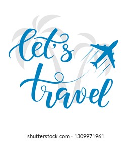 Blue brush calligraphy let's travel and palms isolated on a world map as a background. Vector illustration.