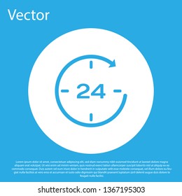 Blue Clock 24 hours icon isolated on blue background. All day cyclic icon. 24 hours service symbol. White circle button. Flat design. Vector Illustration