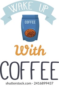Blue coffee package with beans visible. Ribbon with WAKE UP above, with COFFEE below. Morning refreshment vector illustration.